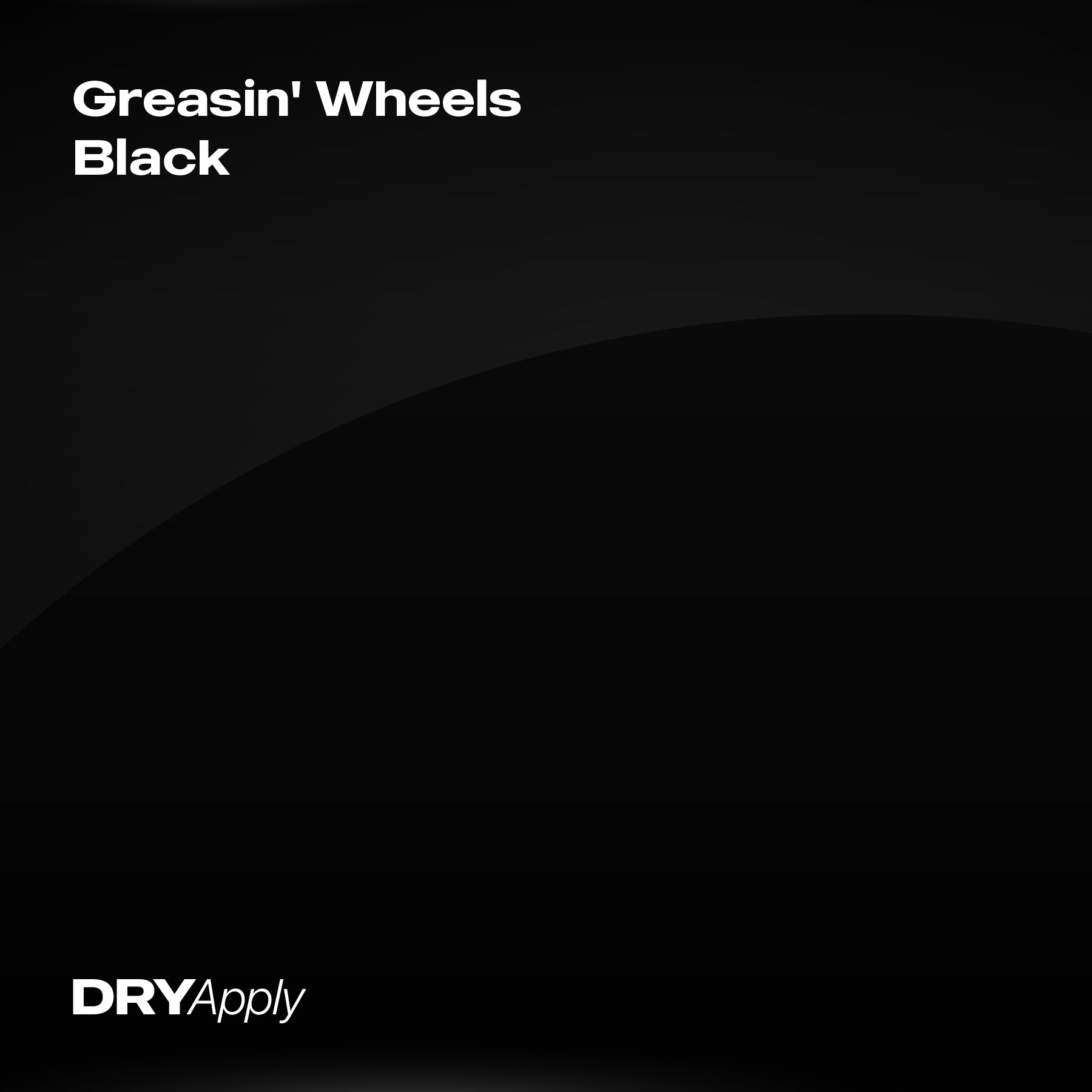 Greasin' Wheels Black (Gloss)