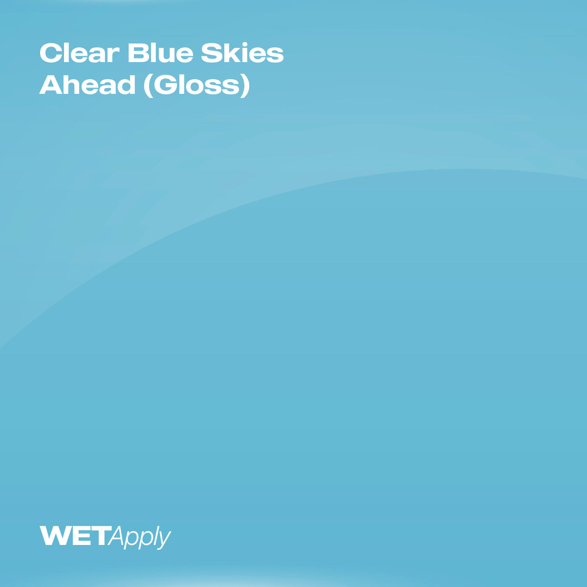 Clear Blue Skies Ahead (Gloss)