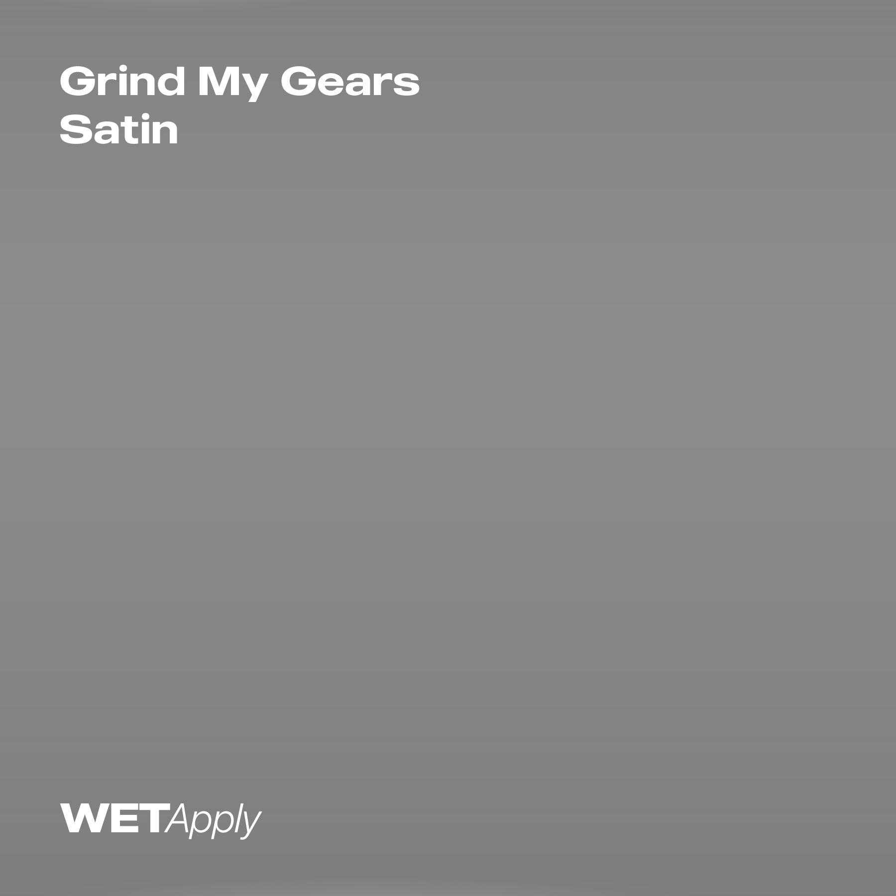 Grind My Gears Satin