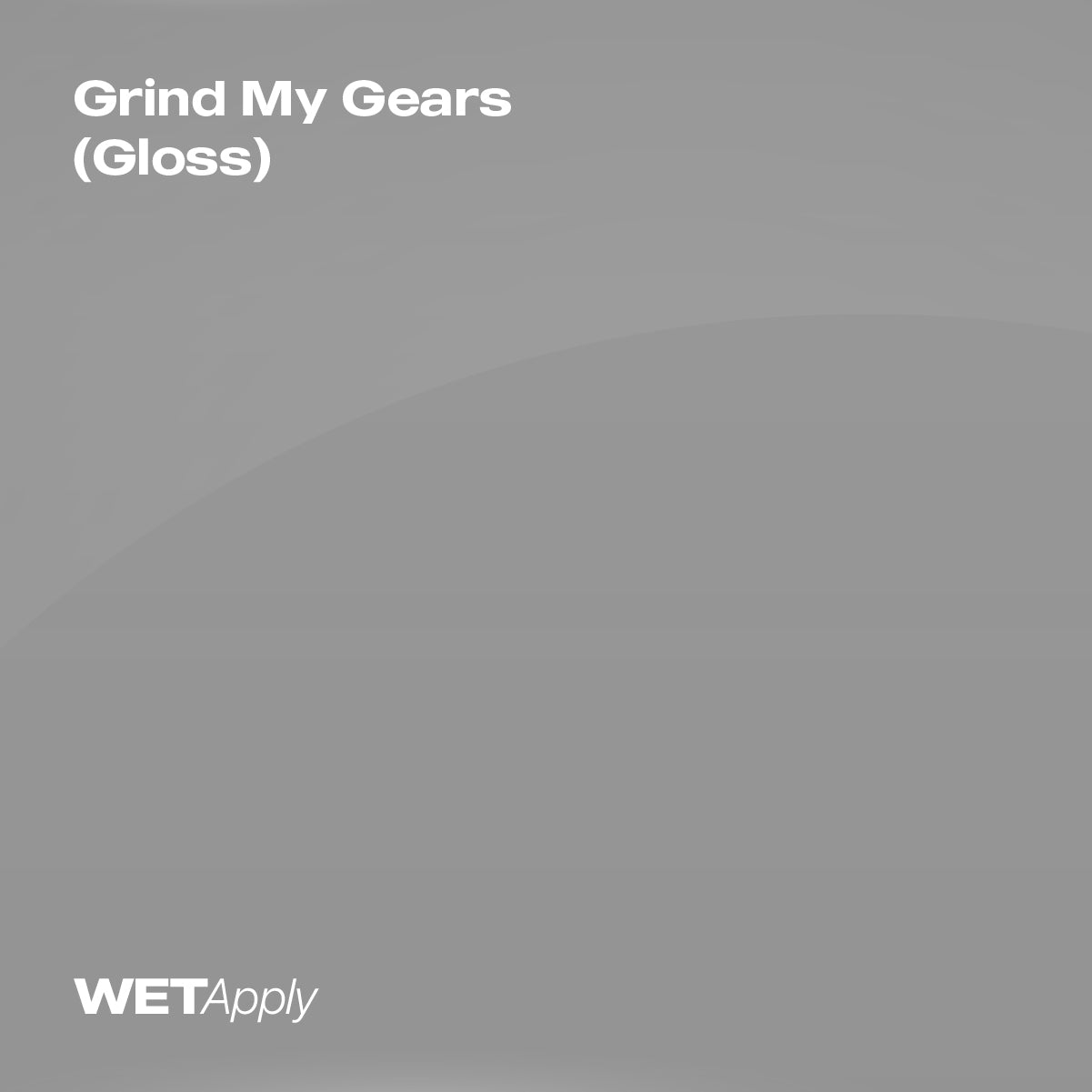Grind My Gears Gray (Gloss)