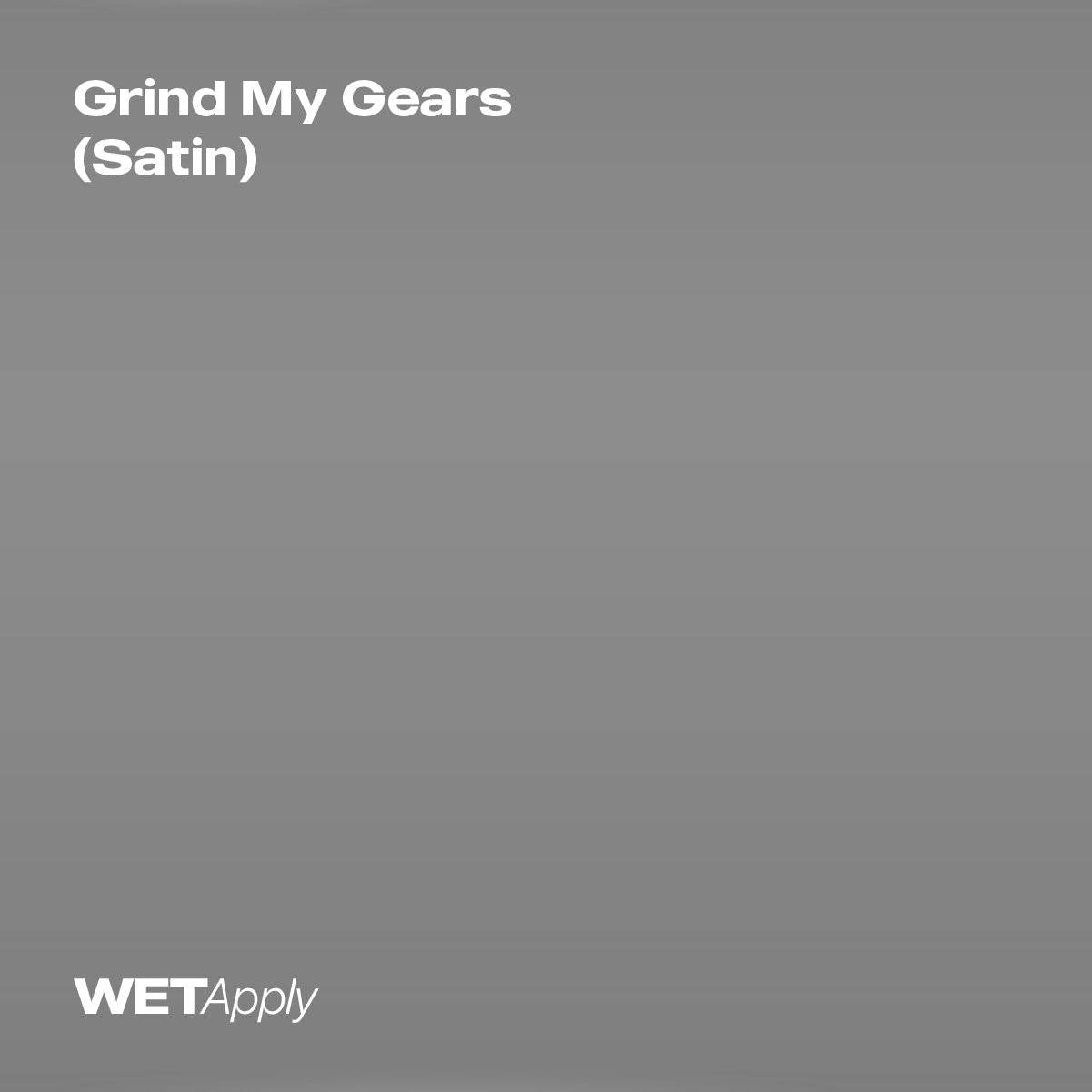 Grind My Gears Gray (Satin)